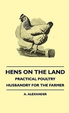 Hens On The Land - Practical Poultry Husbandry For The Farmer Hens On The Land - Practical Poultry Husbandry For The Farmer