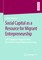 Social Capital as a Resource for Migrant Entrepreneurship