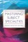 Mastering Subject Specialties
