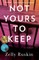 Not Yours to Keep