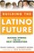 Building the Latino Future