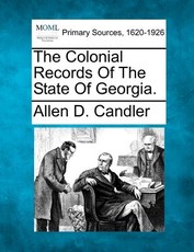 The Colonial Records Of The State Of Georgia. The Colonial Records Of The State Of Georgia.