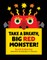 Take a Breath, Big Red Monster!