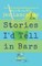 Stories I'd Tell in Bars