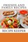 Friends and Family Recipes