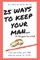 25 Ways to Keep Your Man