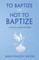 To Baptize or Not to Baptize