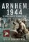 Arnhem 1944: The Human Tragedy of the Bridge Too Far