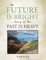 The Future Is Bright Even If the Past Is Heavy