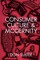Consumer Culture and Modernity