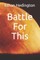 Battle For This