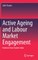 Active Ageing and Labour Market Engagement