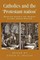 Catholics and the Protestant Nation