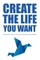 Create The Life You Want