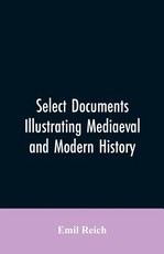 Select Documents Illustrating Mediaeval and Modern History Select Documents Illustrating Mediaeval and Modern History