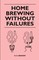 Bravery, H: Home Brewing Without Failures