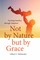 Not by Nature but by Grace
