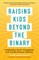 Raising Kids Beyond the Binary