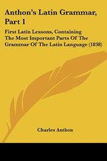 Anthon's Latin Grammar, Part 1 Anthon's Latin Grammar, Part 1