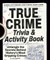 True Crime Trivia & Activity Book