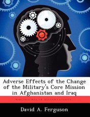 Adverse Effects of the Change of the Military's Core Mission in Afghanistan and Iraq