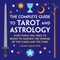 The Complete Guide to Tarot and Astrology