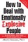 How to Deal with Emotionally Explosive People