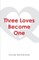 Three Loves Become One