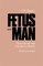 Fetus Into Man