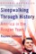 Sleepwalking Through History