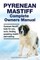 Pyrenean Mastiff Complete Owners Manual. Pyrenean Mastiff book for care, costs, feeding, grooming, health and training.