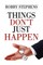 Things Don't Just Happen