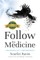 Follow the Medicine