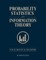 Probability, Statistics, and Information Theory for Scientists and Engineers