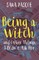 Being a Witch, and Other Things I Didn't Ask For