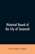 Historical record of the city of Savannah Historical record of the city of Savannah