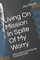 Living on Mission in Spite of My Worry