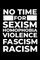 No Time for Sexism Homophobia Violence Fascism Racism