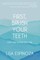 First, Brush Your Teeth