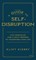A Guide to Self-Disruption: Five Principles and a Daily Process to Transform Your Life