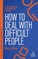 Dealing with Difficult People