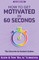 How to Get Motivated in 60 Seconds