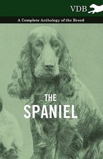The Spaniel - A Complete Anthology of the Breed