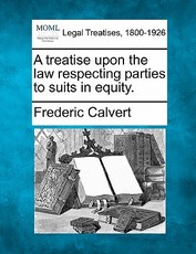 A treatise upon the law respecting parties to suits in equity. A treatise upon the law respecting parties to suits in equity.
