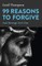 99 Reasons to Forgive