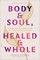 Body & Soul, Healed & Whole