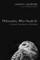 Philosophy, Who Needs It?