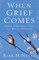 When Grief Comes