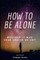 How to Be Alone
