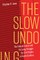 The Slow Undoing